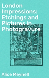 London Impressions: Etchings and Pictures in Photogravure - Alice Meynell