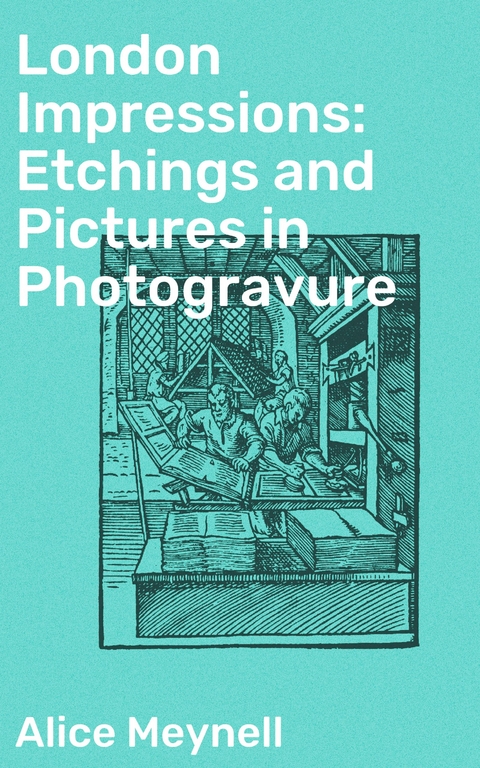 London Impressions: Etchings and Pictures in Photogravure - Alice Meynell