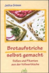 Brotaufstriche selbst gemacht - Jutta Grimm