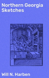 Northern Georgia Sketches - Will N. Harben