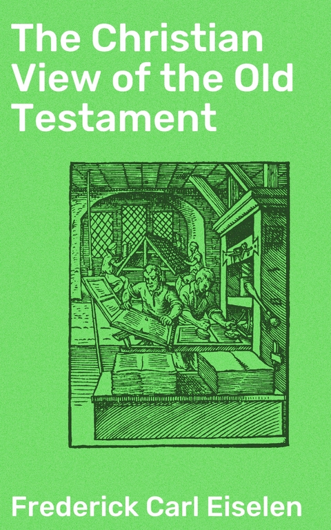 The Christian View of the Old Testament - Frederick Carl Eiselen