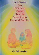 Die G&ouml;ttliche Mutter &uuml;ber die Zukunft von Ehe und Familie - Ute Werning, Siegfried Werning