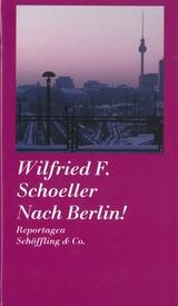 Nach Berlin! - Wilfried F. Schoeller