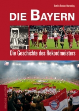 Die Bayern - Dietrich Schulze-Marmeling