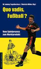 Quo vadis, Fu&szlig;ball? - W. Ludwig Tegelbeckers, Dietrich Milles
