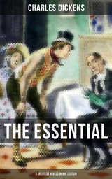 The Essential Dickens &ndash; 8 Greatest Novels in One Edition - Charles Dickens