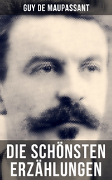 Die sch&ouml;nsten Erz&auml;hlungen von Guy de Maupassant - Guy de Maupassant