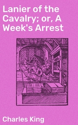 Lanier of the Cavalry; or, A Week's Arrest - Charles King