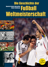 Die Geschichte der Fu&szlig;ball-Weltmeisterschaft - Dietrich Schulze-Marmeling, Hubert Dahlkamp