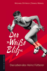 Der Weisse Blitz &ndash; Das Leben des Heinz F&uuml;tterer - Michael Dittrich, Daniel Merkel