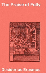 The Praise of Folly - Desiderius Erasmus