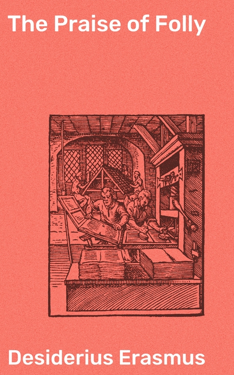 The Praise of Folly - Desiderius Erasmus