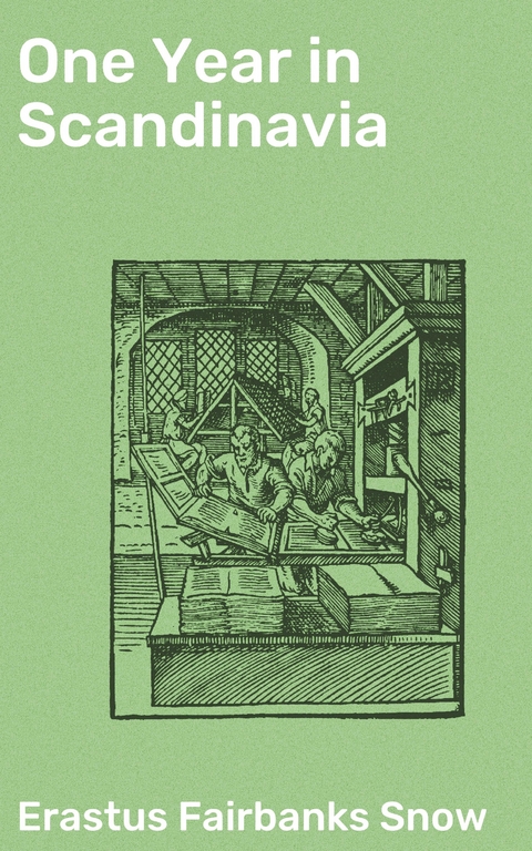 One Year in Scandinavia - Erastus Fairbanks Snow