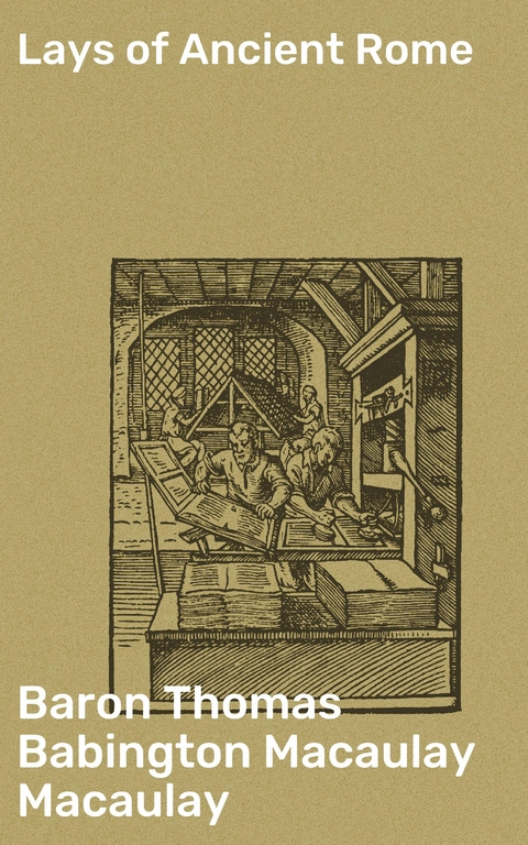 Lays of Ancient Rome - Thomas Babington Macaulay Baron Macaulay