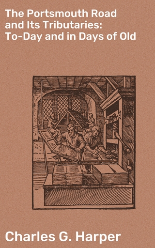 The Portsmouth Road and Its Tributaries: To-Day and in Days of Old