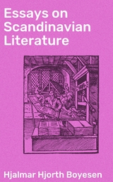 Essays on Scandinavian Literature - Hjalmar Hjorth Boyesen