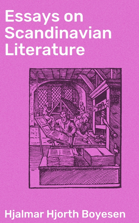 Essays on Scandinavian Literature - Hjalmar Hjorth Boyesen