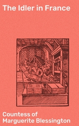 The Idler in France - Marguerite Blessington  Countess of