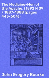 The Medicine-Men of the Apache. (1892 N 09 / 1887-1888 (pages 443-604)) - John Gregory Bourke