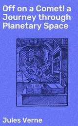 Off on a Comet! a Journey through Planetary Space - Jules Verne