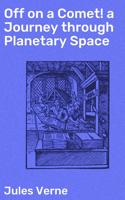Off on a Comet! a Journey through Planetary Space - Jules Verne
