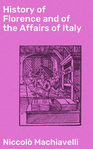 History of Florence and of the Affairs of Italy