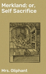 Merkland; or, Self Sacrifice - Mrs. Oliphant