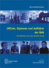 Offizier, Diplomat und Aufkl&auml;rer der NVA - Bernd Biedermann