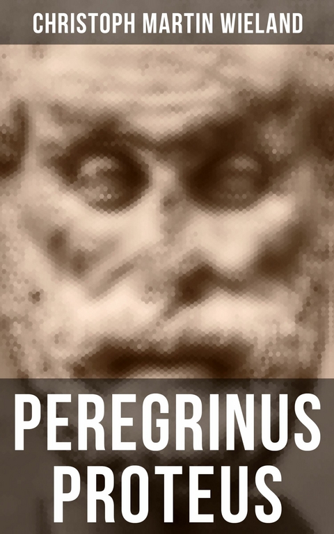 Peregrinus Proteus -  Christoph Martin Wieland
