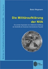 Die Milit&auml;raufkl&auml;rung der NVA - Bodo Wegmann
