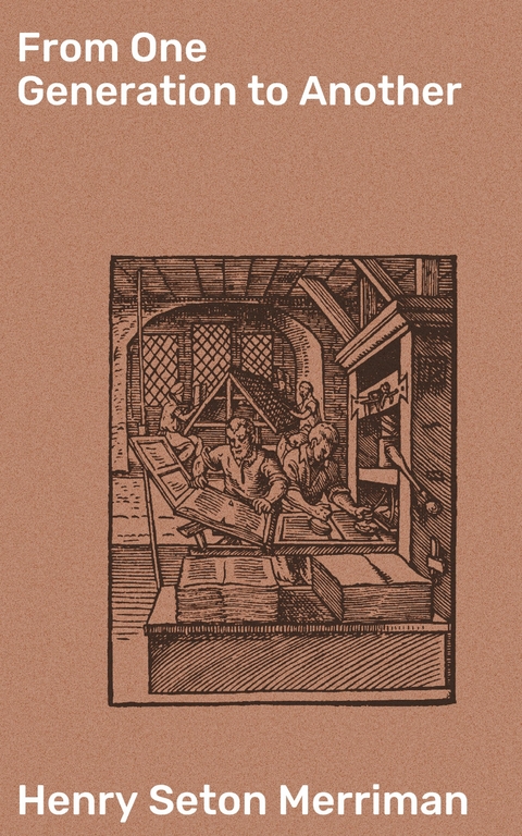 From One Generation to Another - Henry Seton Merriman