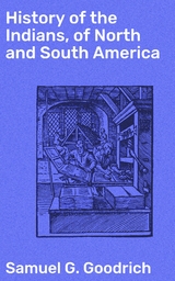 History of the Indians, of North and South America - Samuel G. Goodrich