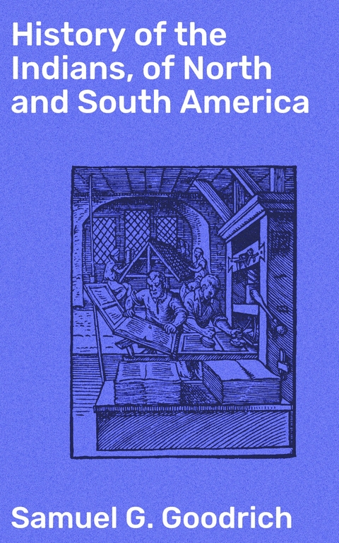 History of the Indians, of North and South America - Samuel G. Goodrich