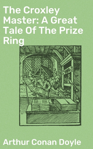 The Croxley Master: A Great Tale Of The Prize Ring