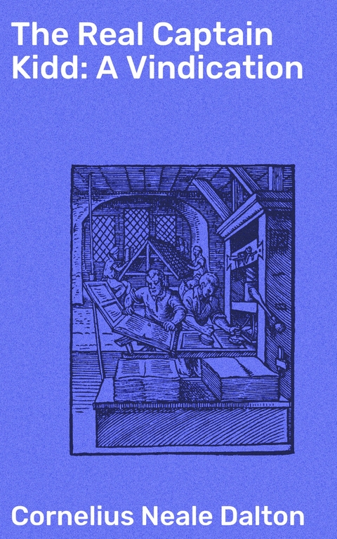 The Real Captain Kidd: A Vindication - Cornelius Neale Dalton