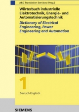 Wörterbuch industrielle Elektrotechnik, Energie- und Automatisierungstechnik /Dictionary of Electrical Engineering, Power Engineering and Automation - Siemens AG, A&D Translation Services