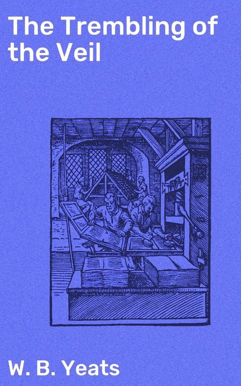 The Trembling of the Veil - W. B. Yeats