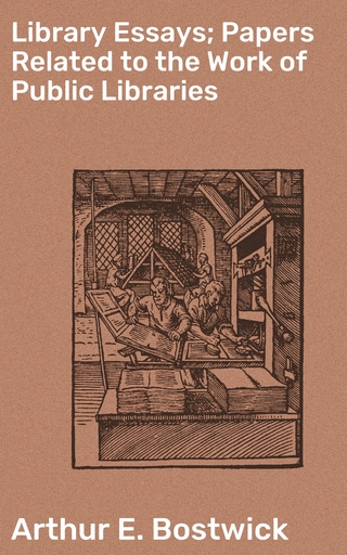 Library Essays; Papers Related to the Work of Public Libraries