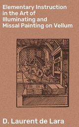 Elementary Instruction in the Art of Illuminating and Missal Painting on Vellum - D. Laurent de Lara