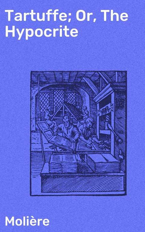 Tartuffe; Or, The Hypocrite -  Moli&egrave;re