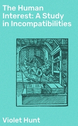 The Human Interest: A Study in Incompatibilities - Violet Hunt