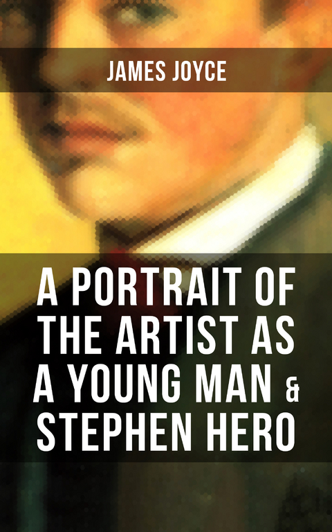 A PORTRAIT OF THE ARTIST AS A YOUNG MAN & STEPHEN HERO - James Joyce