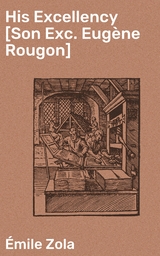 His Excellency [Son Exc. Eug&egrave;ne Rougon] - &Eacute;mile Zola