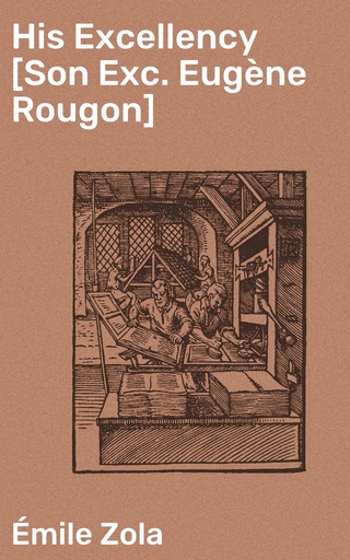 His Excellency [Son Exc. Eugène Rougon]