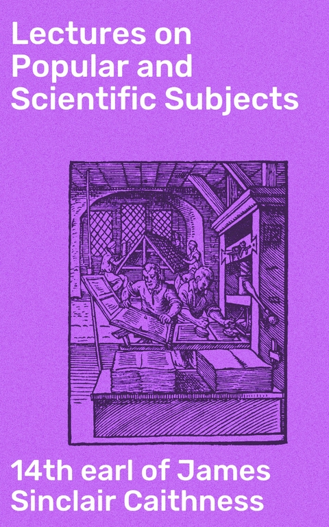 Lectures on Popular and Scientific Subjects - James Sinclair Caithness  14th earl of