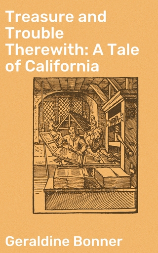 Treasure and Trouble Therewith: A Tale of California