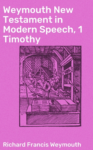 Weymouth New Testament in Modern Speech, 1 Timothy