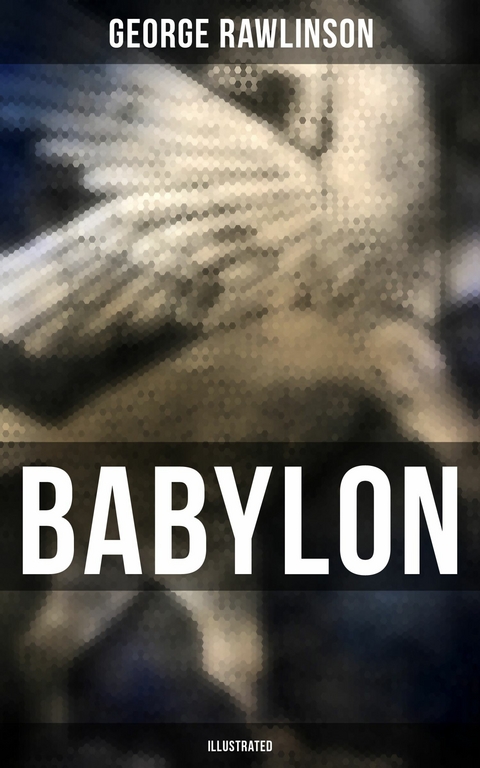 BABYLON (Illustrated) -  George Rawlinson