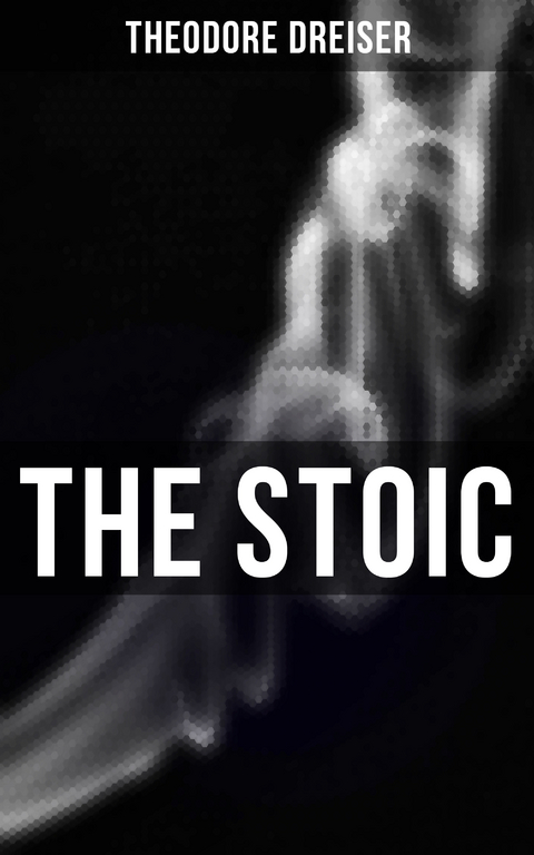 THE STOIC - Theodore Dreiser
