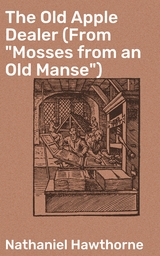 The Old Apple Dealer (From "Mosses from an Old Manse") - Nathaniel Hawthorne